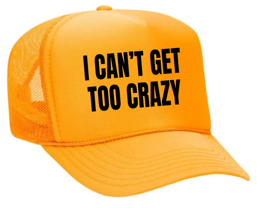 I Can’t Get Too Crazy Trucker Hat Uncle Bekah’s Inappropriate Trucker Hats