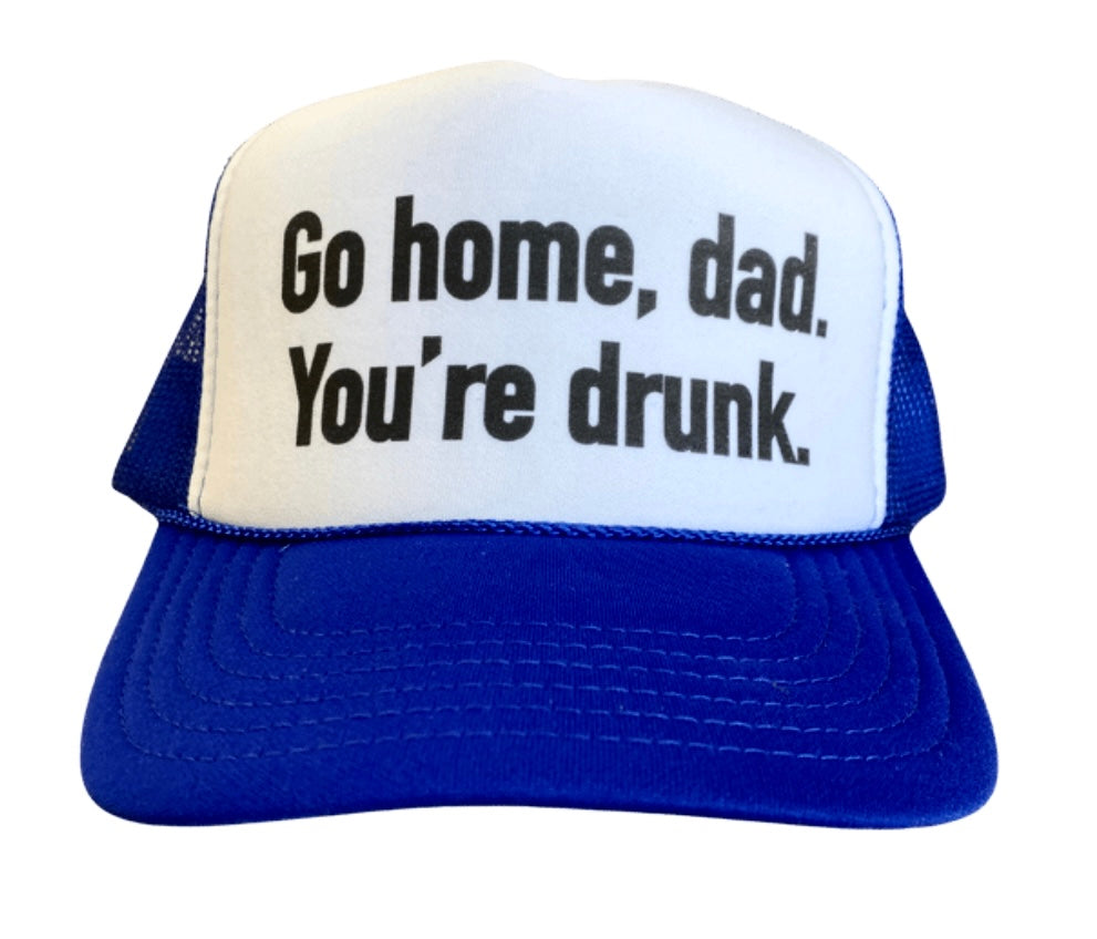 Go Home Dad, You're Drunk Trucker Hat Uncle Bekah’s Inappropriate Trucker Hats
