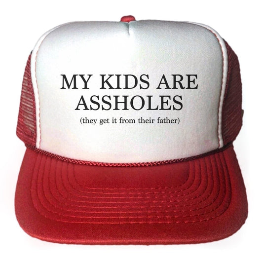 My Kids Are Assholes (they get it from their Father) Trucker Hat