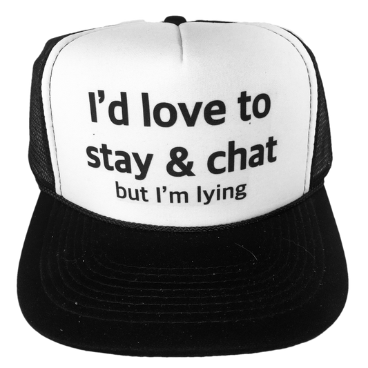 I'd Love to Stay & Chat but I'm Lying Trucker Hat Uncle Bekah’s Inappropriate Trucker Hats