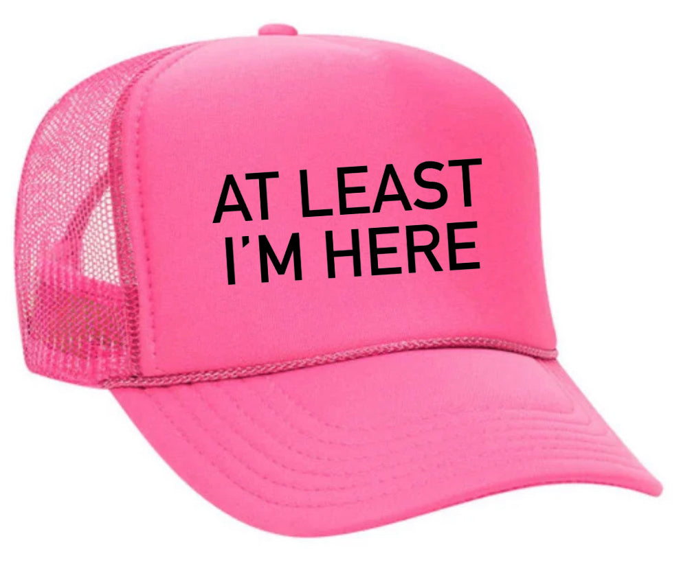 At Least I'm Here Trucker Hat Uncle Bekah’s Inappropriate Trucker Hats