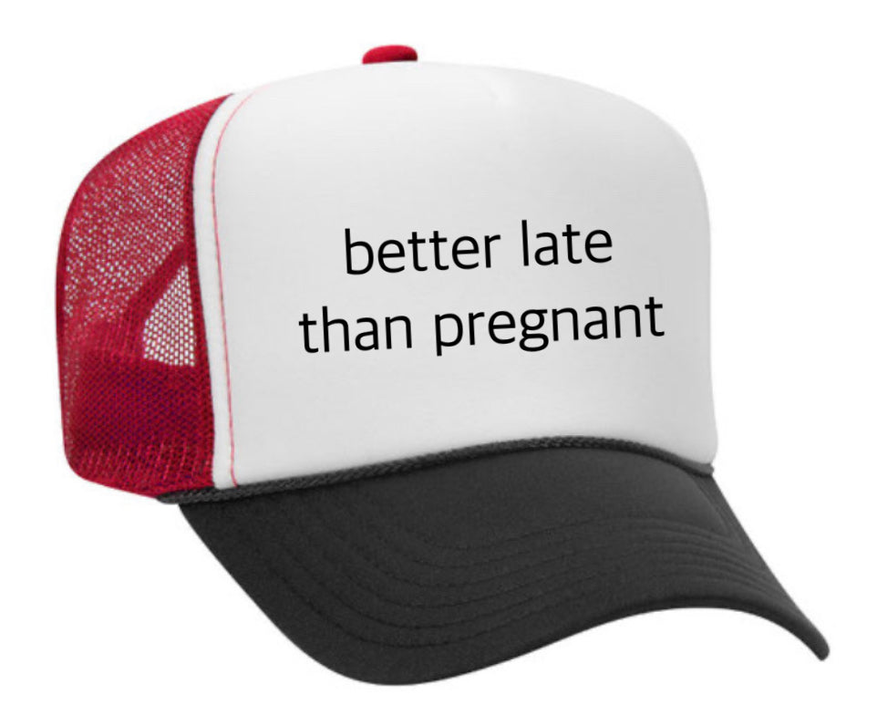 Better Late Than Pregnant Trucker Hat Uncle Bekah’s Inappropriate Trucker Hats