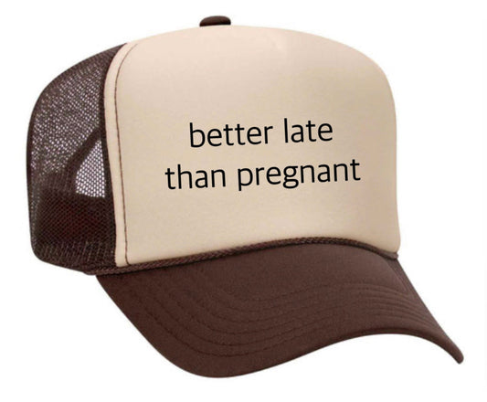 Better Late Than Pregnant Trucker Hat Uncle Bekah’s Inappropriate Trucker Hats