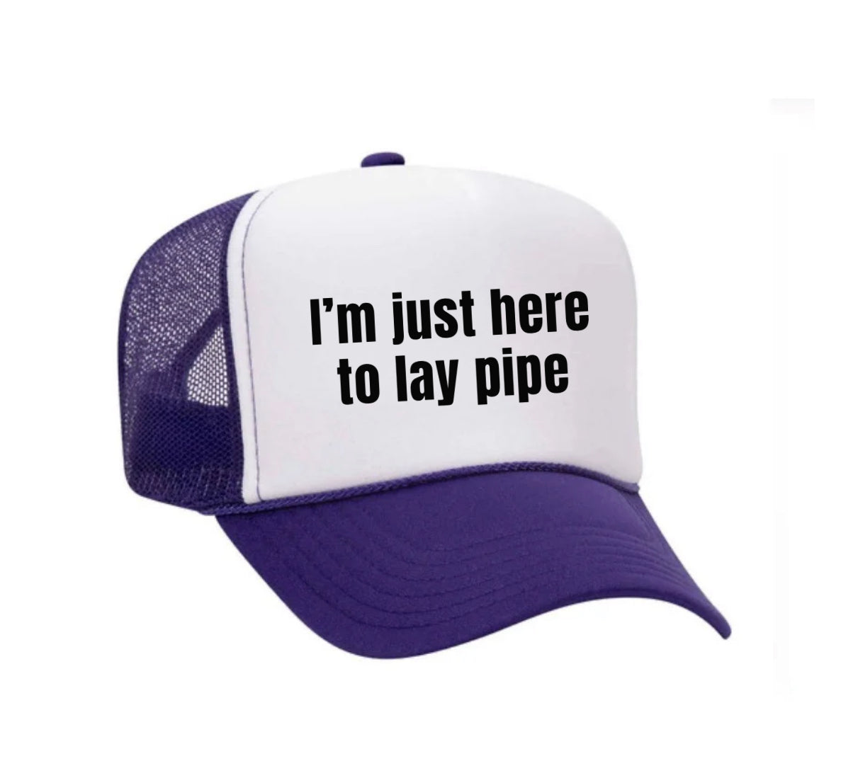 I’m Just Here To Lay Pipe Trucker Hat Uncle Bekah’s Inappropriate Trucker Hats
