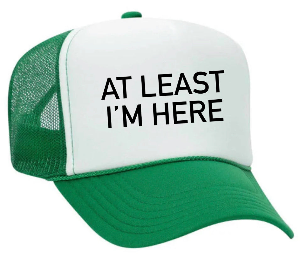 At Least I'm Here Trucker Hat Uncle Bekah’s Inappropriate Trucker Hats