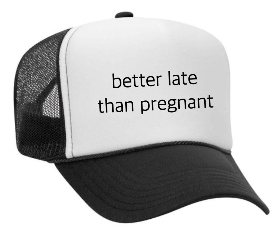 Better Late Than Pregnant Trucker Hat Uncle Bekah’s Inappropriate Trucker Hats