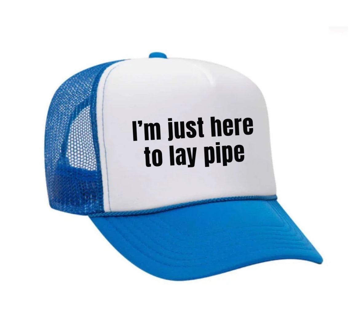 I’m Just Here To Lay Pipe Trucker Hat Uncle Bekah’s Inappropriate Trucker Hats