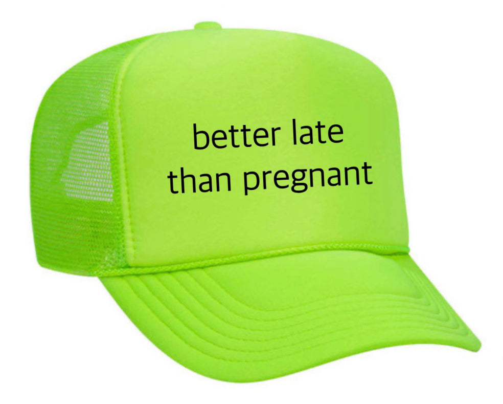 Better Late Than Pregnant Trucker Hat Uncle Bekah’s Inappropriate Trucker Hats
