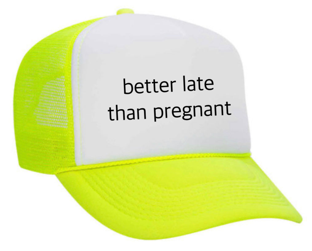 Better Late Than Pregnant Trucker Hat Uncle Bekah’s Inappropriate Trucker Hats