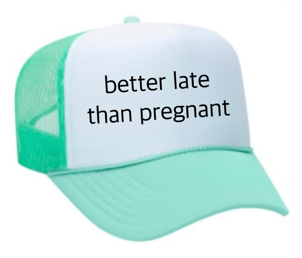 Better Late Than Pregnant Trucker Hat Uncle Bekah’s Inappropriate Trucker Hats