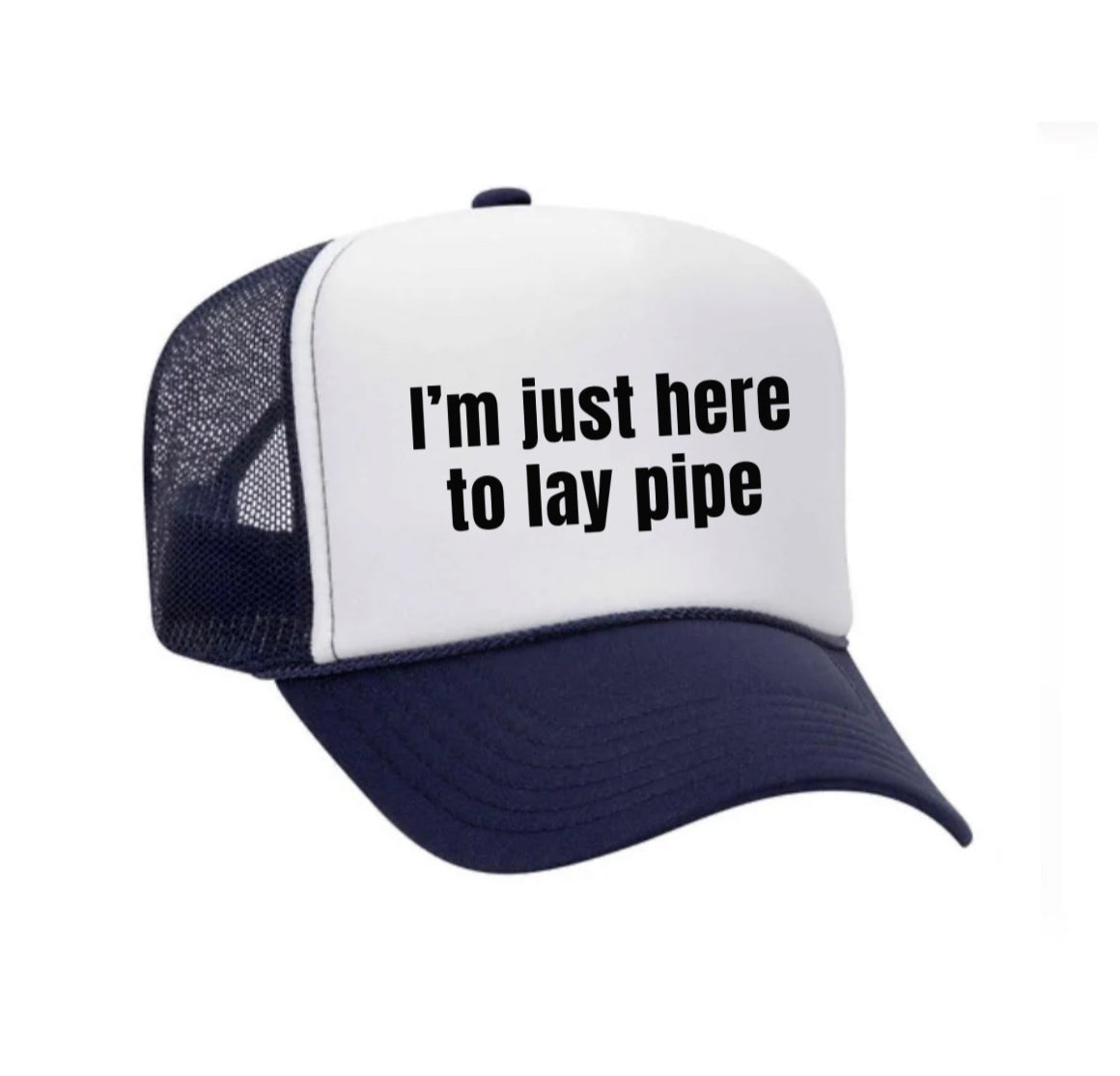I’m Just Here To Lay Pipe Trucker Hat Uncle Bekah’s Inappropriate Trucker Hats