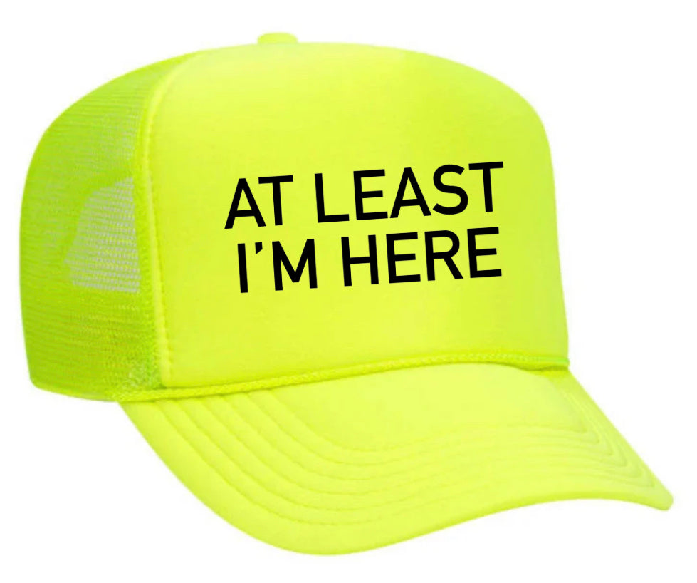 At Least I'm Here Trucker Hat Uncle Bekah’s Inappropriate Trucker Hats
