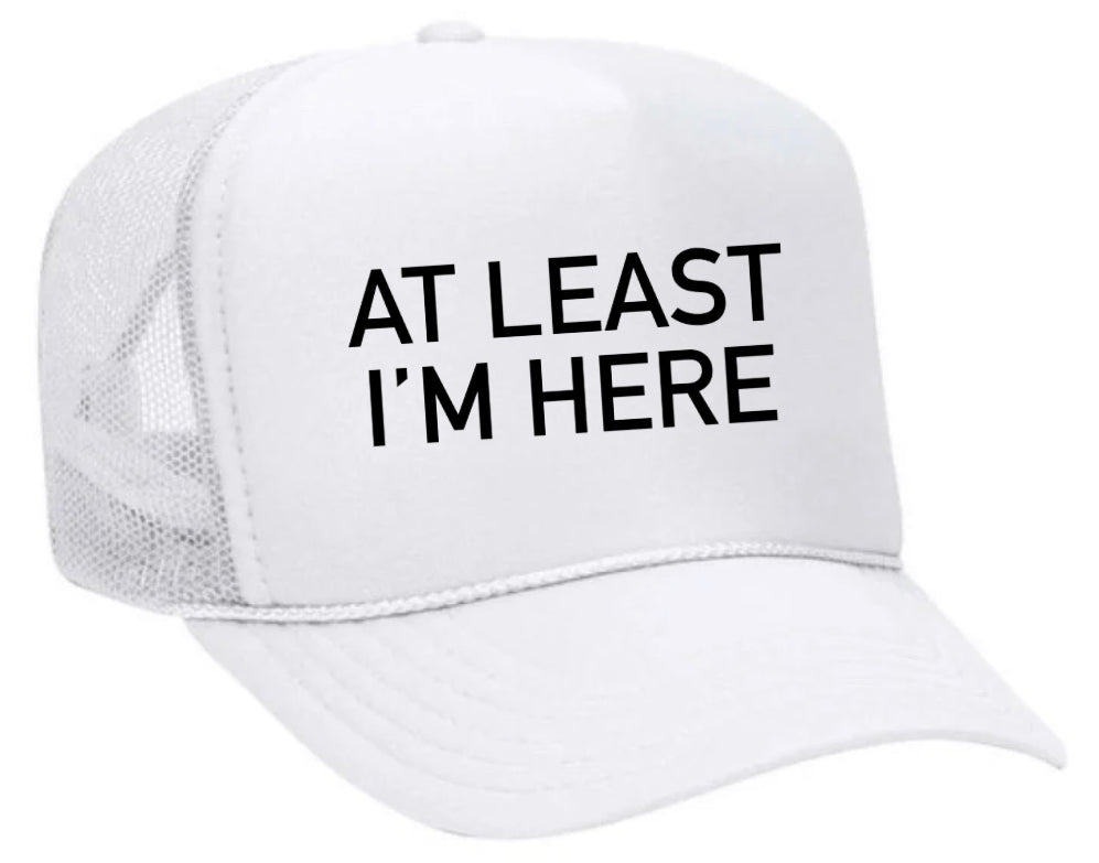 At Least I'm Here Trucker Hat Uncle Bekah’s Inappropriate Trucker Hats