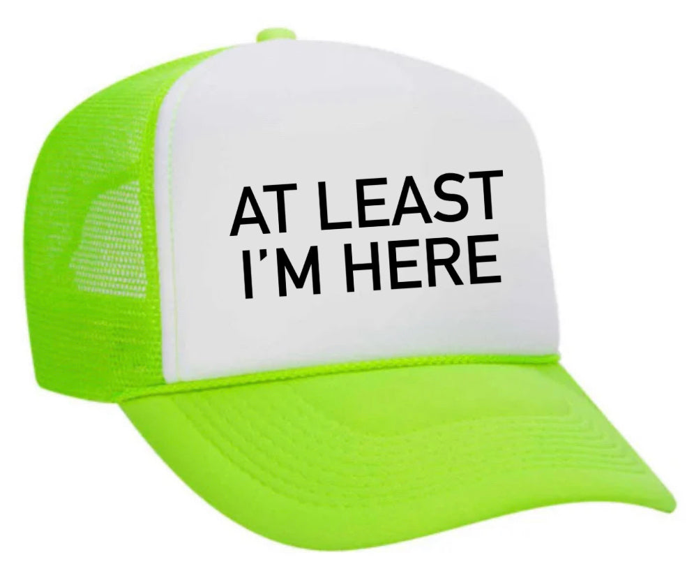 At Least I'm Here Trucker Hat Uncle Bekah’s Inappropriate Trucker Hats