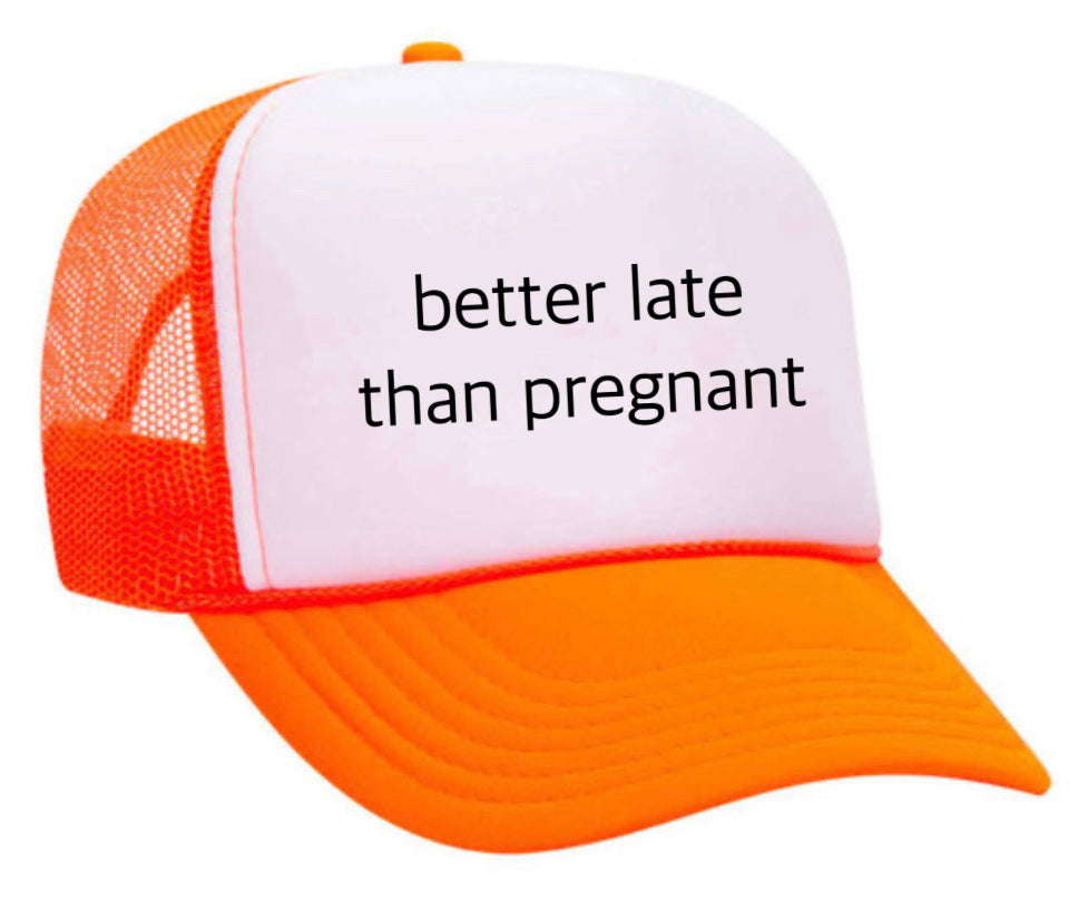 Better Late Than Pregnant Trucker Hat Uncle Bekah’s Inappropriate Trucker Hats