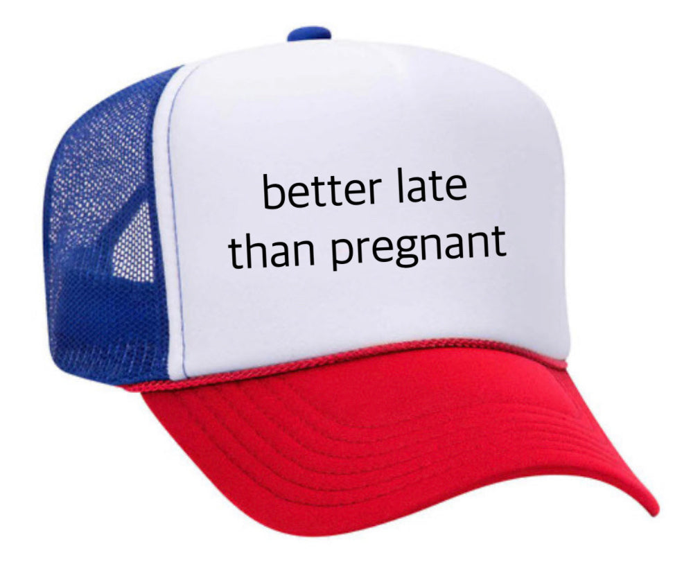 Better Late Than Pregnant Trucker Hat Uncle Bekah’s Inappropriate Trucker Hats