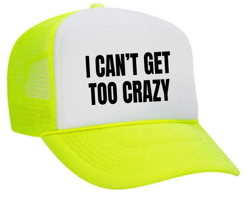 I Can’t Get Too Crazy Trucker Hat Uncle Bekah’s Inappropriate Trucker Hats