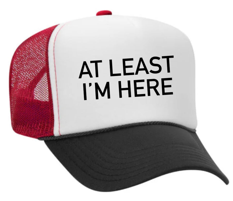 At Least I'm Here Trucker Hat Uncle Bekah’s Inappropriate Trucker Hats