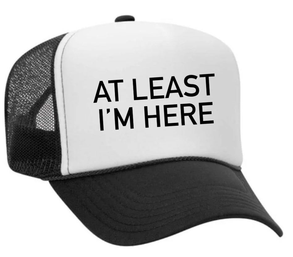 At Least I'm Here Trucker Hat Uncle Bekah’s Inappropriate Trucker Hats