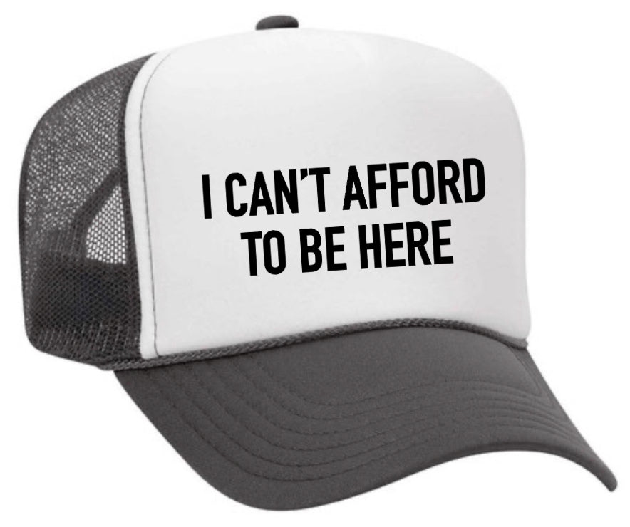 I Can’t Afford To Be Here Trucker Hat Uncle Bekah’s Inappropriate Trucker Hats
