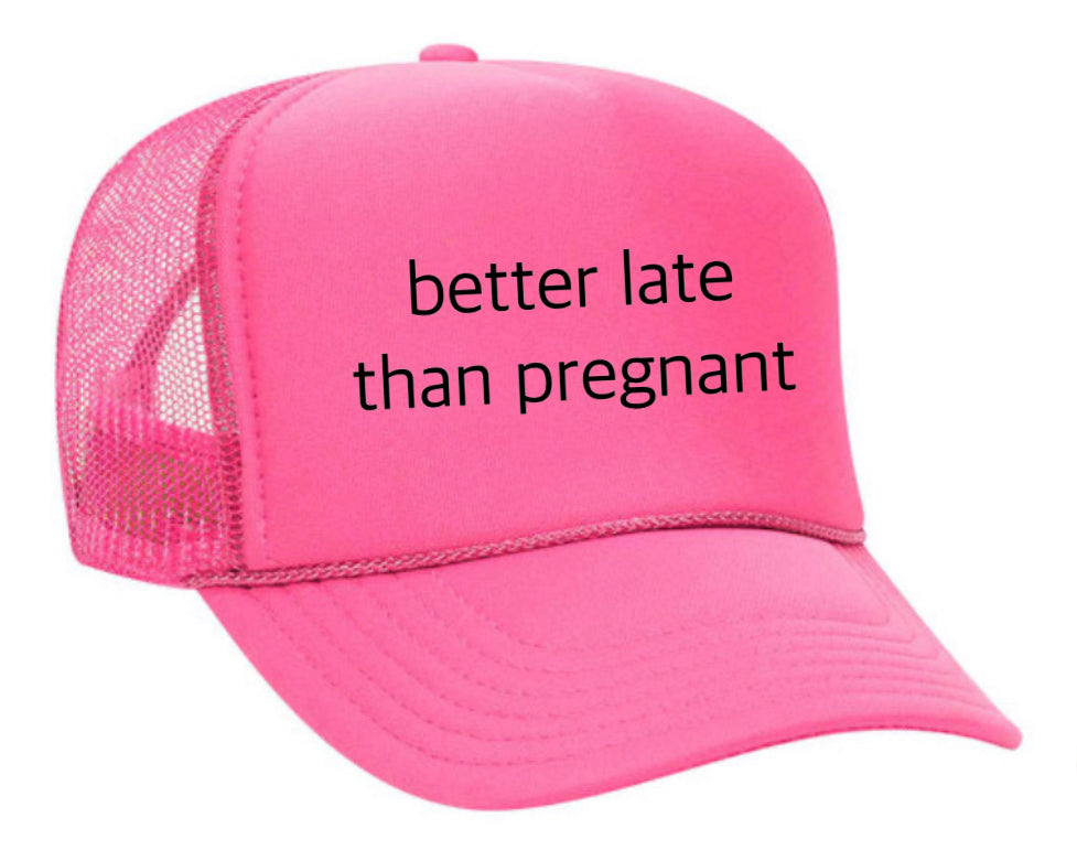 Better Late Than Pregnant Trucker Hat Uncle Bekah’s Inappropriate Trucker Hats