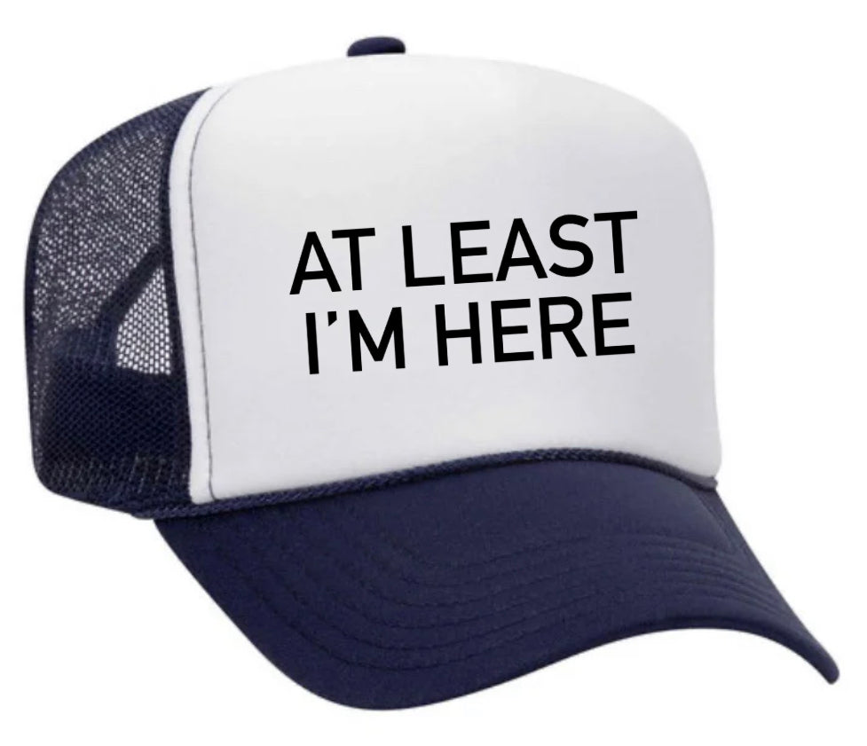 At Least I'm Here Trucker Hat Uncle Bekah’s Inappropriate Trucker Hats