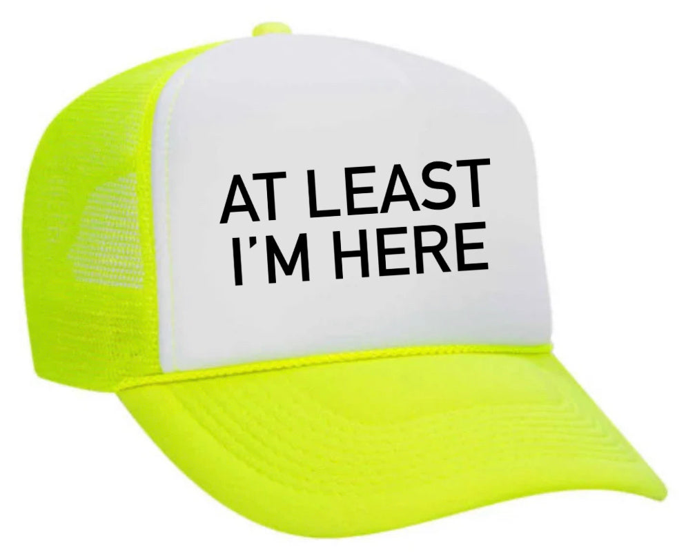 At Least I'm Here Trucker Hat Uncle Bekah’s Inappropriate Trucker Hats
