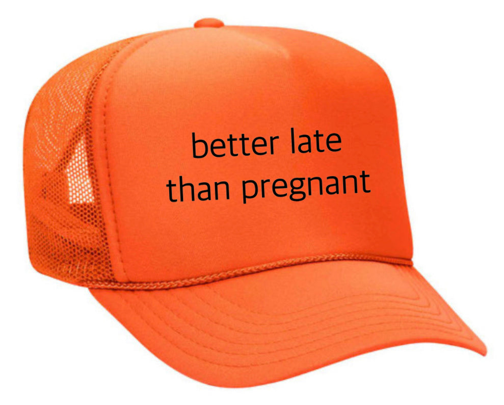 Better Late Than Pregnant Trucker Hat Uncle Bekah’s Inappropriate Trucker Hats