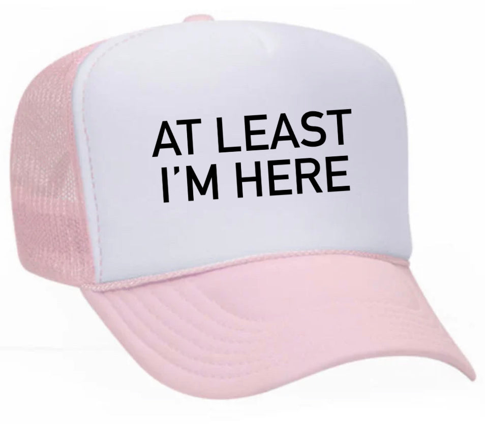 At Least I'm Here Trucker Hat Uncle Bekah’s Inappropriate Trucker Hats