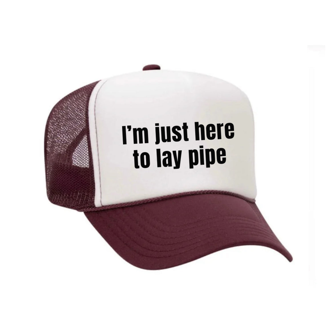 I’m Just Here To Lay Pipe Trucker Hat Uncle Bekah’s Inappropriate Trucker Hats