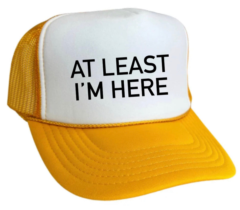 At Least I'm Here Trucker Hat Uncle Bekah’s Inappropriate Trucker Hats