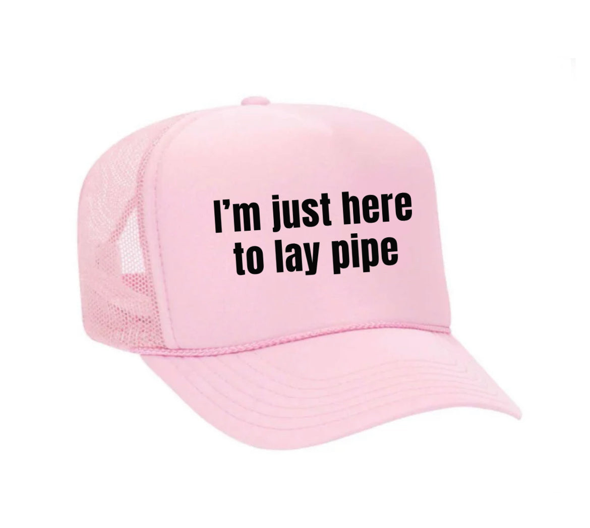 I’m Just Here To Lay Pipe Trucker Hat Uncle Bekah’s Inappropriate Trucker Hats