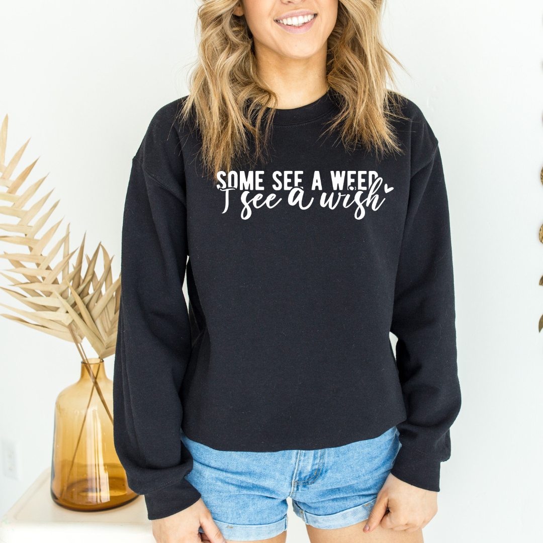 Some See A Weed Graphic Sweatshirt Tea Shirt Shoppe