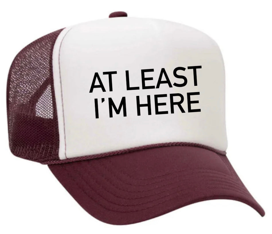 At Least I'm Here Trucker Hat Uncle Bekah’s Inappropriate Trucker Hats