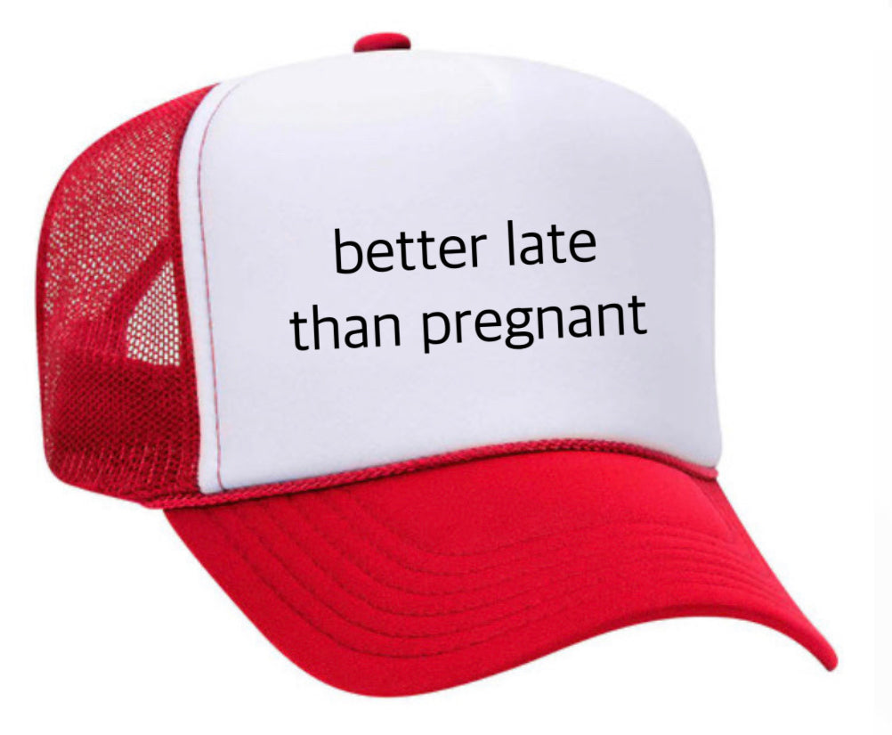 Better Late Than Pregnant Trucker Hat Uncle Bekah’s Inappropriate Trucker Hats