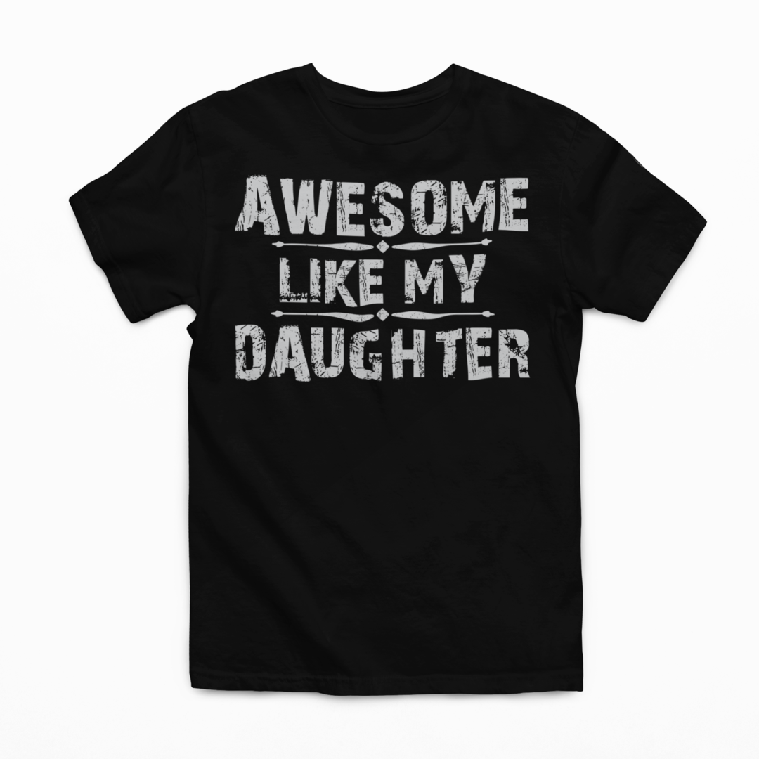 Awesome Like My Daughter Graphic Tee Tea Shirt Shoppe