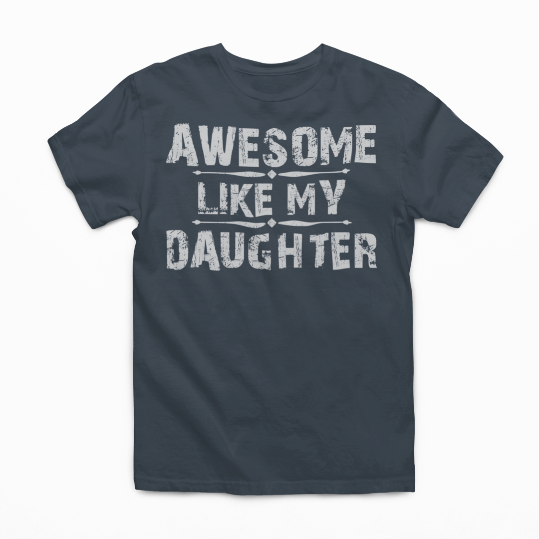 Awesome Like My Daughter Graphic Tee Tea Shirt Shoppe