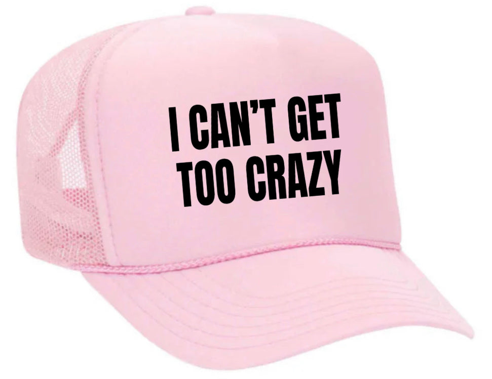 I Can’t Get Too Crazy Trucker Hat Uncle Bekah’s Inappropriate Trucker Hats