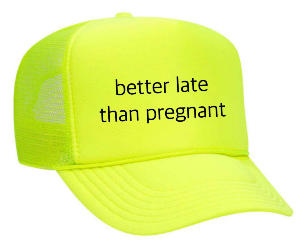 Better Late Than Pregnant Trucker Hat Uncle Bekah’s Inappropriate Trucker Hats