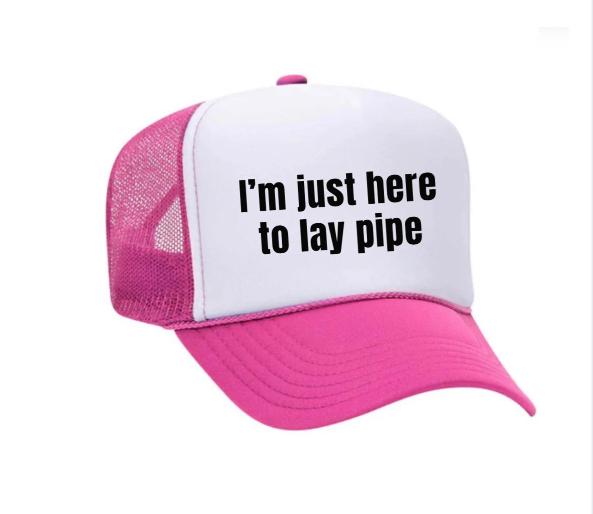 I’m Just Here To Lay Pipe Trucker Hat Uncle Bekah’s Inappropriate Trucker Hats
