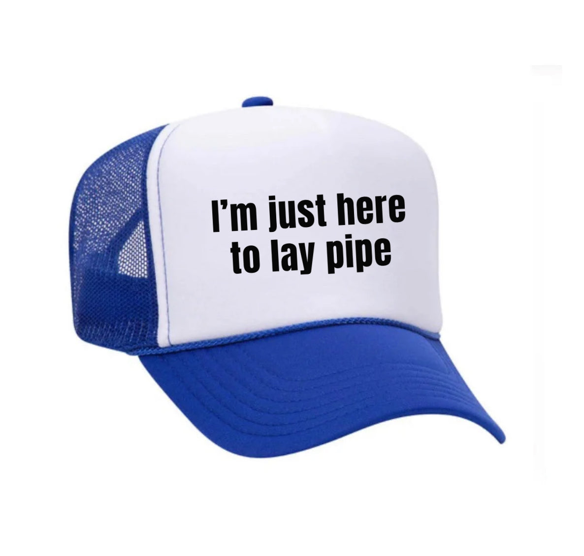 I’m Just Here To Lay Pipe Trucker Hat Uncle Bekah’s Inappropriate Trucker Hats
