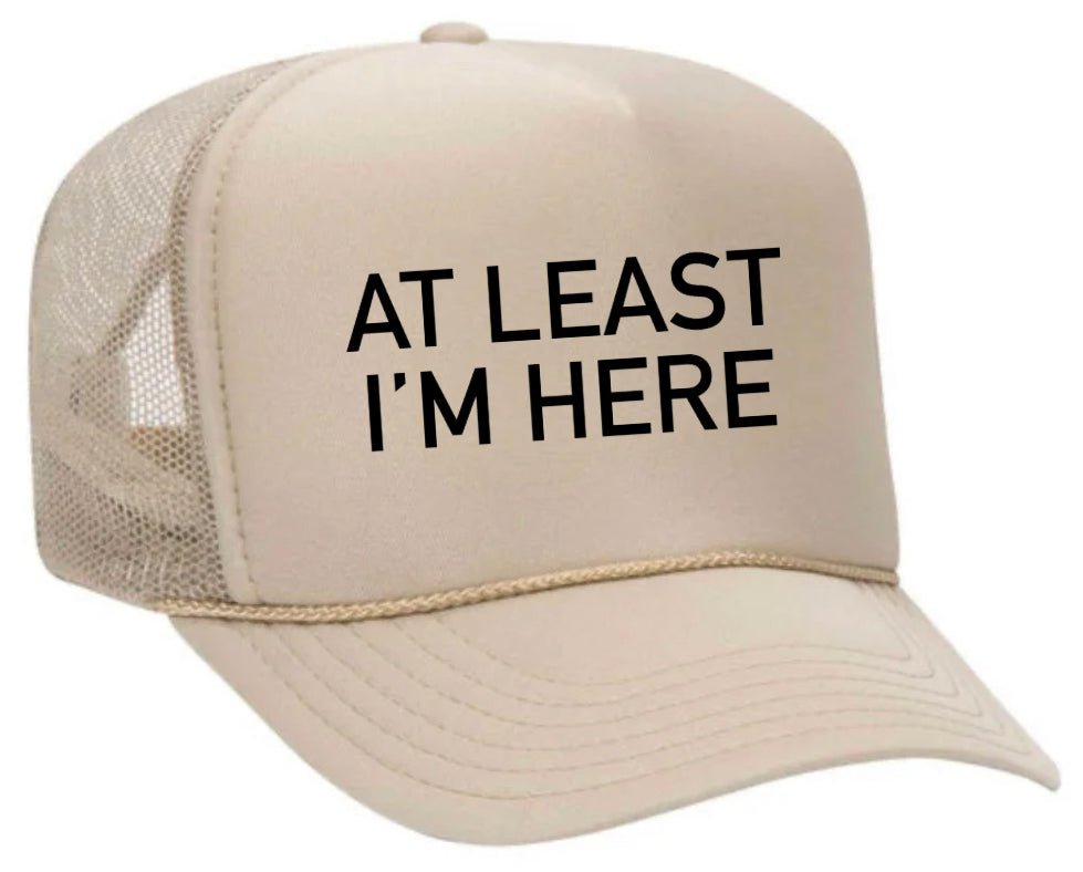 At Least I'm Here Trucker Hat Uncle Bekah’s Inappropriate Trucker Hats