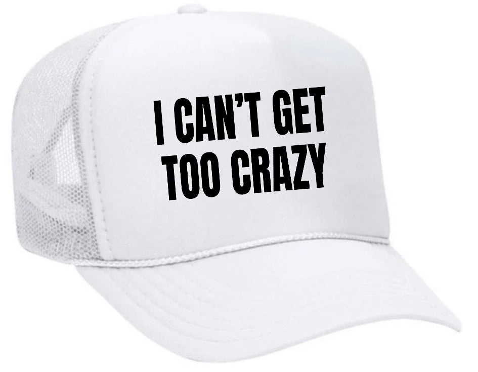 I Can’t Get Too Crazy Trucker Hat Uncle Bekah’s Inappropriate Trucker Hats
