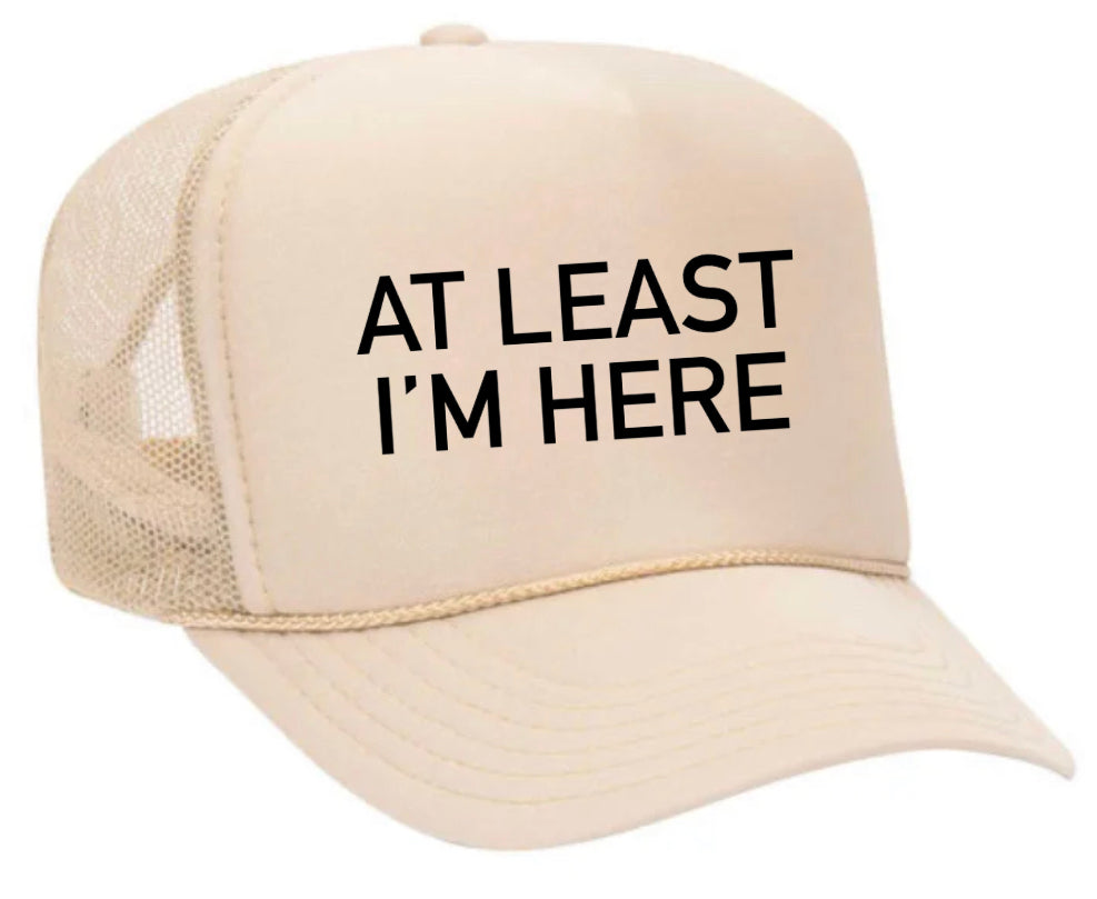 At Least I'm Here Trucker Hat Uncle Bekah’s Inappropriate Trucker Hats