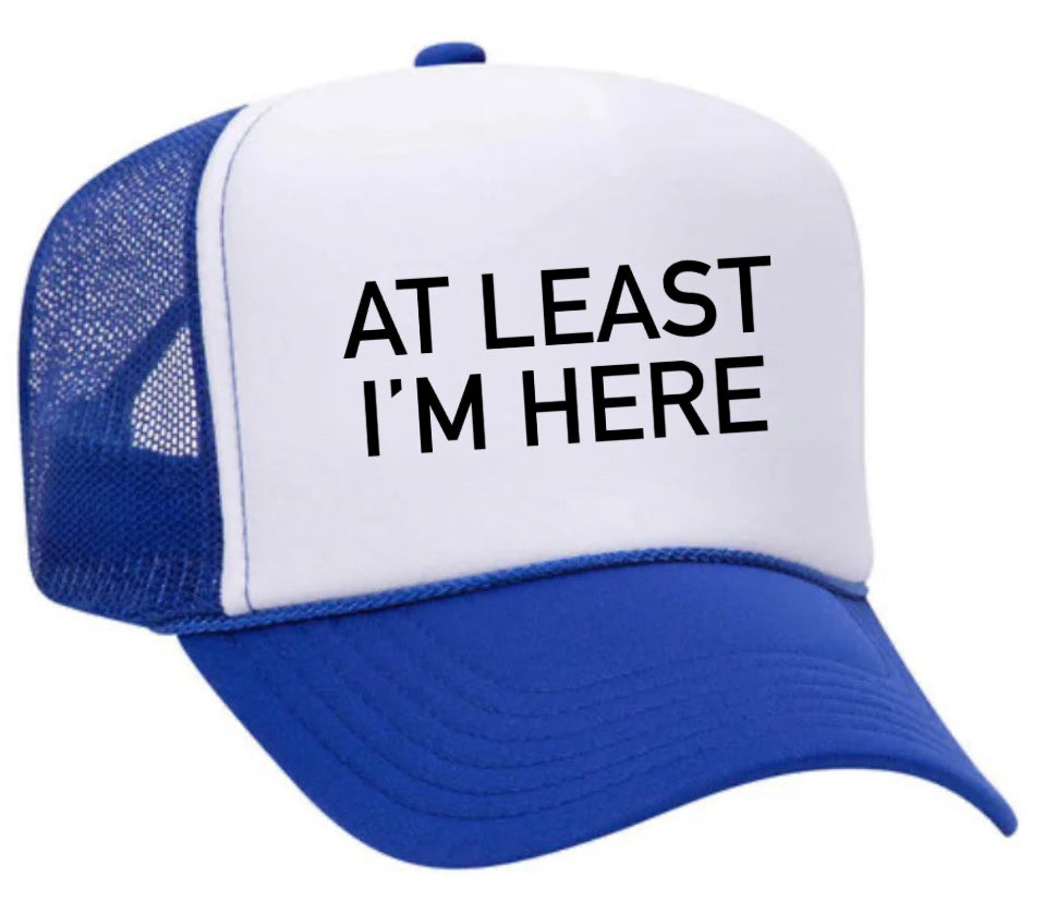 At Least I'm Here Trucker Hat Uncle Bekah’s Inappropriate Trucker Hats