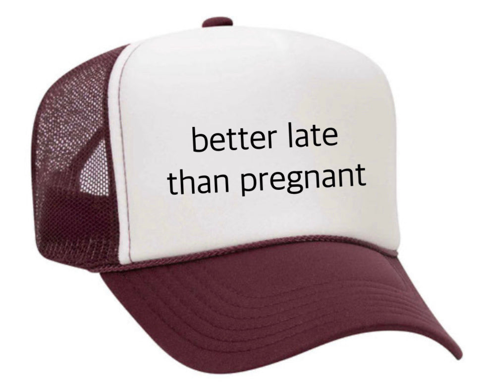 Better Late Than Pregnant Trucker Hat Uncle Bekah’s Inappropriate Trucker Hats