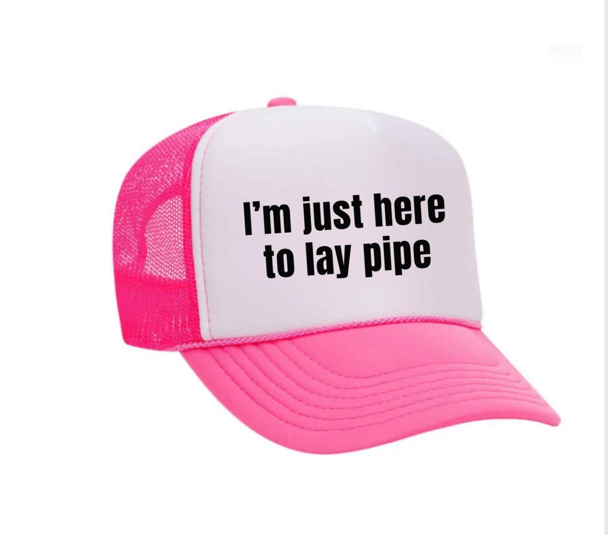 I’m Just Here To Lay Pipe Trucker Hat Uncle Bekah’s Inappropriate Trucker Hats
