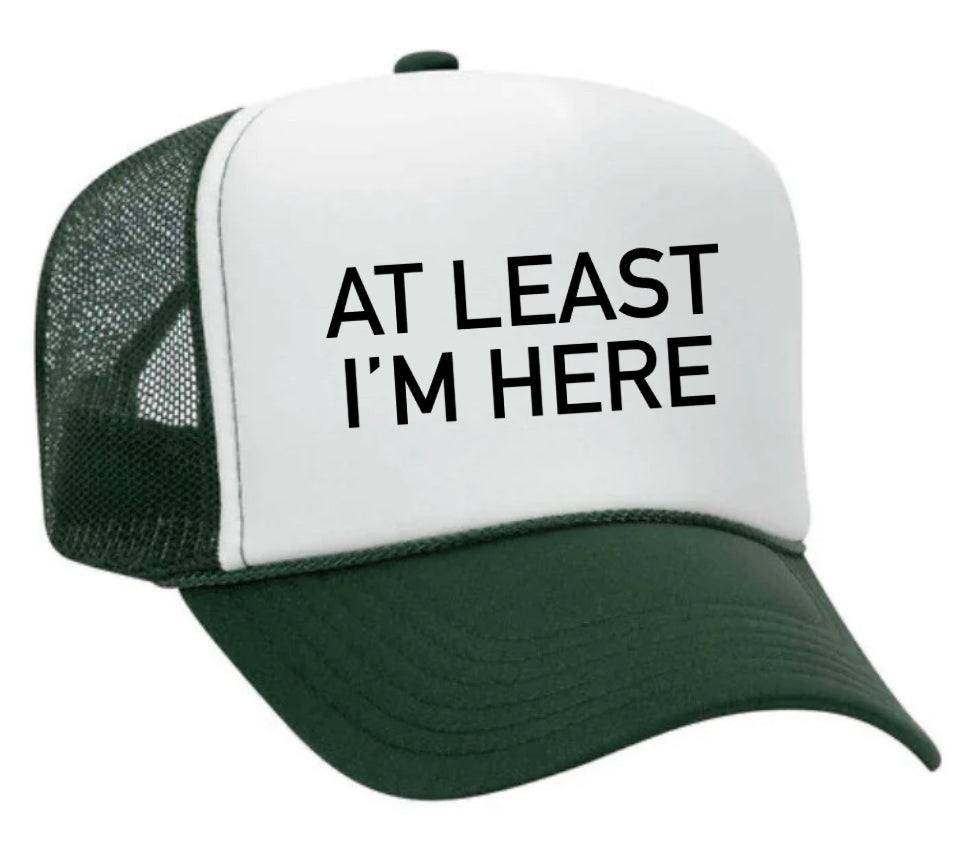 At Least I'm Here Trucker Hat Uncle Bekah’s Inappropriate Trucker Hats