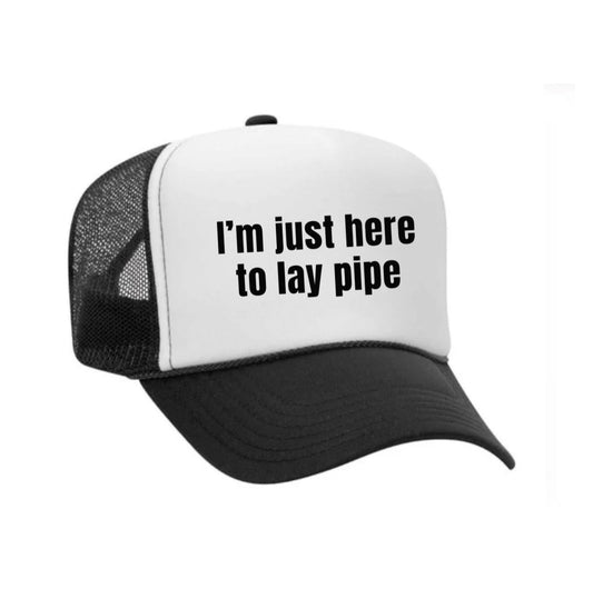 I’m Just Here To Lay Pipe Trucker Hat Uncle Bekah’s Inappropriate Trucker Hats