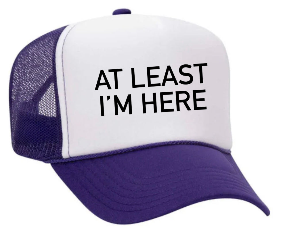 At Least I'm Here Trucker Hat Uncle Bekah’s Inappropriate Trucker Hats